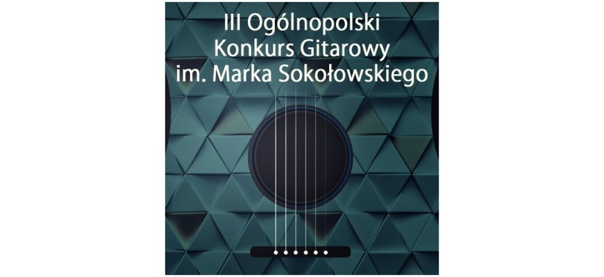 III Ogólnopolski Konkurs Gitarowy im. Marka Sokołowskiego