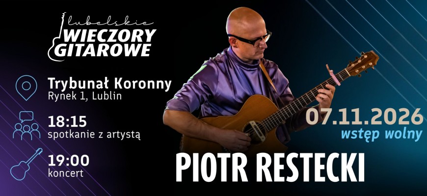 Lubelskie Wieczory Gitarowe - koncert 3 - PIOTR RESTECKI